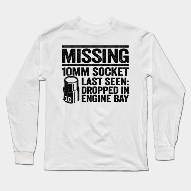 Missing 10mm Socket Funny Mechanic Long Sleeve T-Shirt by Kuehni